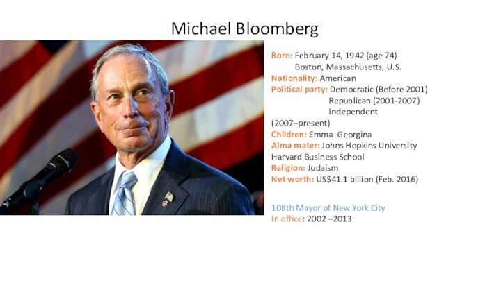 Michael BloombergBorn: February 14, 1942 (age 74)      Boston,