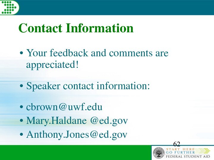 Contact InformationYour feedback and comments are appreciated!Speaker contact information:cbrown@uwf.eduMary.Haldane @ed.govAnthony.Jones@ed.gov