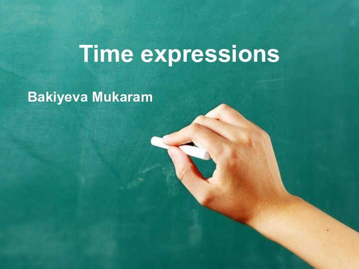 Time expressionsBakiyeva Mukaram