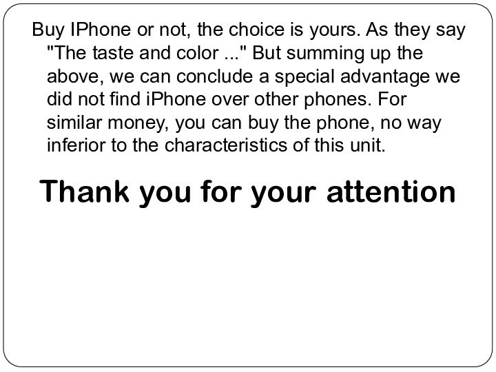 Buy IPhone or not, the choice is yours. As they say 