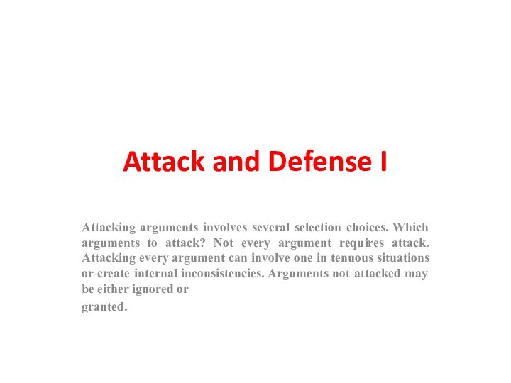 Attack and Defense IAttacking arguments involves several selection choices. Which arguments to