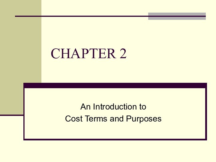 CHAPTER 2An Introduction to Cost Terms and Purposes