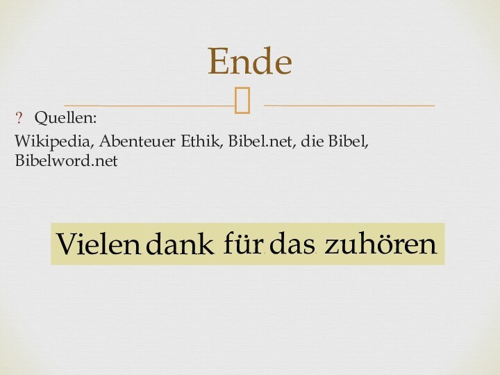 Quellen:Wikipedia, Abenteuer Ethik, Bibel.net, die Bibel, Bibelword.netEndeVielen. dank. für. das. zuhören.Vielen. dank.