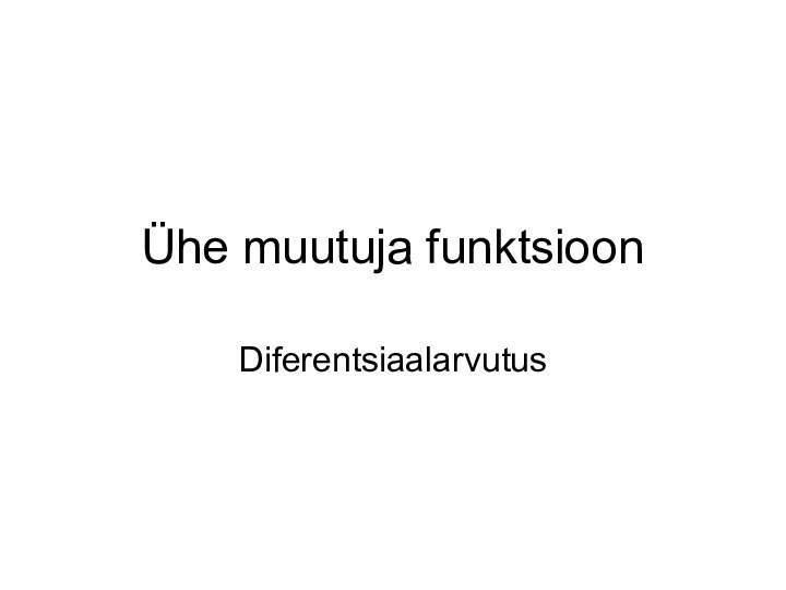 Ühe muutuja funktsioonDiferentsiaalarvutus