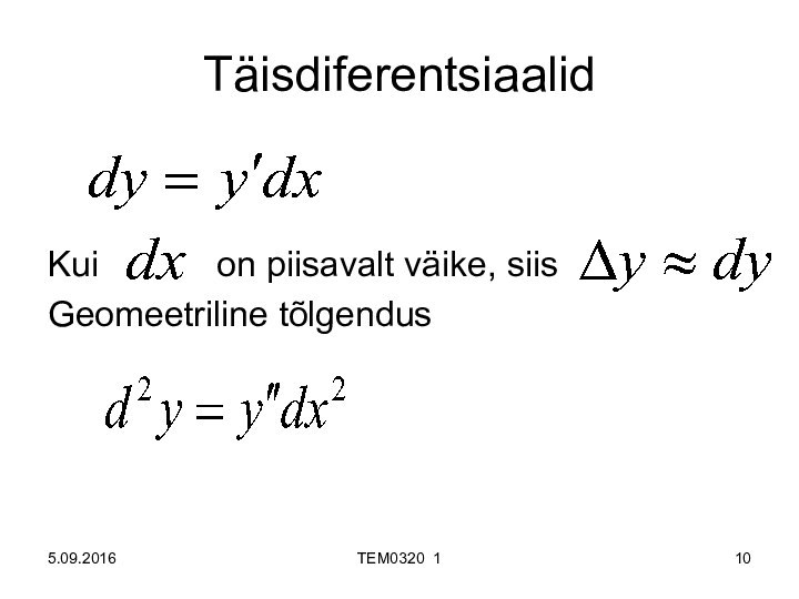 5.09.2016TäisdiferentsiaalidKui      on piisavalt väike, siisGeomeetriline tõlgendus TEM0320 1