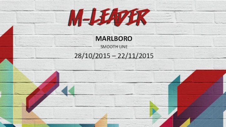 MARLBORO SMOOTH LINE28/10/2015 – 22/11/2015