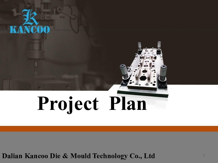 Project PlanDalian Kancoo Die & Mould Technology Co., Ltd