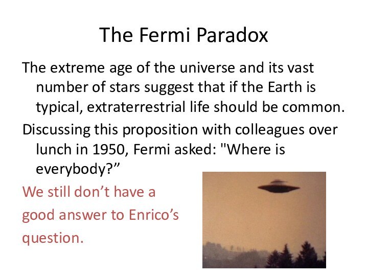 The Fermi ParadoxThe extreme age of the universe and its vast number