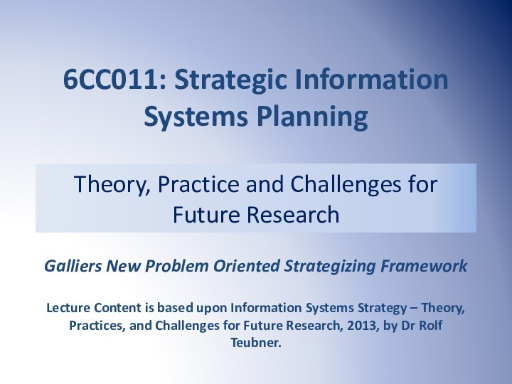 6CC011: Strategic Information Systems PlanningGalliers New Problem Oriented Strategizing FrameworkLecture Content is