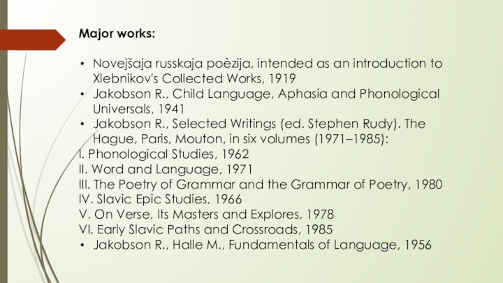 Major works:Novejšaja russkaja poèzija, intended as an introduction to Xlebnikov's Collected Works,