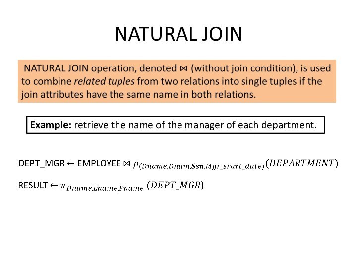 NATURAL JOIN Example: retrieve the name of the manager of each department.  