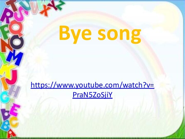 Bye songhttps://www.youtube.com/watch?v=PraN5ZoSjiY