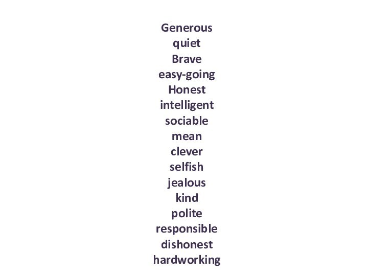 Generous quiet Brave easy-going Honest   intelligent  sociable  mean  clever  selfish  jealous  kind 