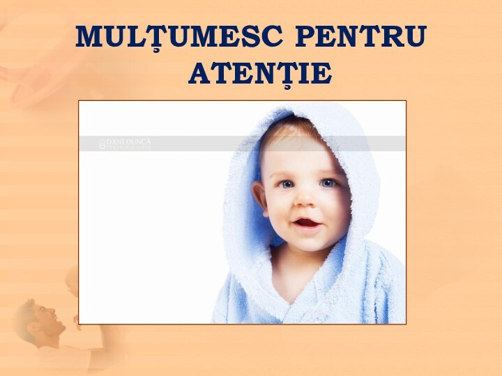 MULŢUMESC PENTRU ATENŢIE