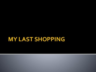 My last shopping. The place of shopping