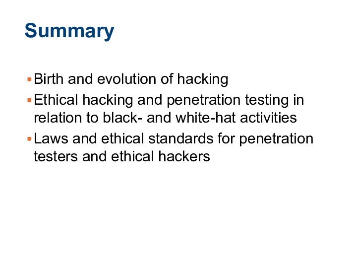 SummaryBirth and evolution of hackingEthical hacking and penetration testing in relation to