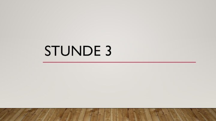 STUNDE 3