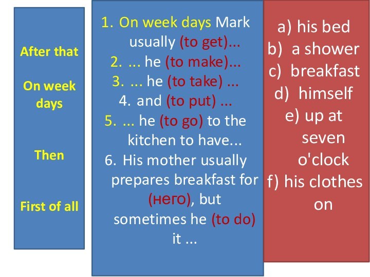 On week days Mark usually (to get)... ... he (to make)...... he