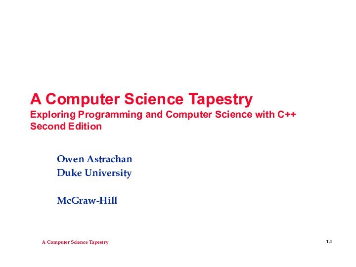 A Computer Science Tapestry Exploring Programming and Computer Science with C++ Second EditionOwen AstrachanDuke UniversityMcGraw-Hill