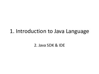 1. Introduction to Java Language. 2. Java SDK & IDE