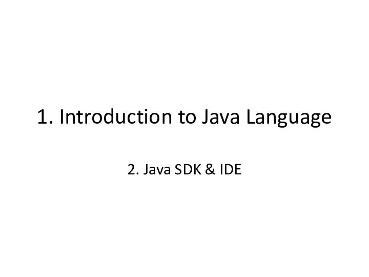 1. Introduction to Java Language2. Java SDK & IDE