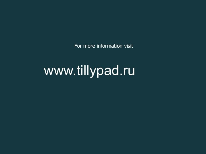 For more information visitwww.tillypad.ru