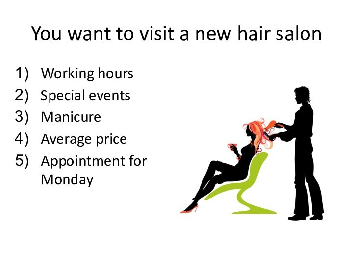 You want to visit a new hair salonWorking hoursSpecial eventsManicureAverage priceAppointment for Monday