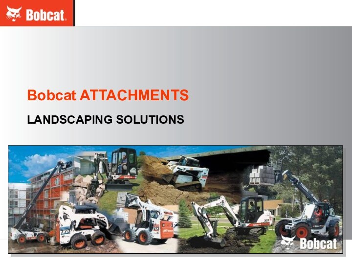 January 2006LANDSCAPING SOLUTIONSBobcat ATTACHMENTS