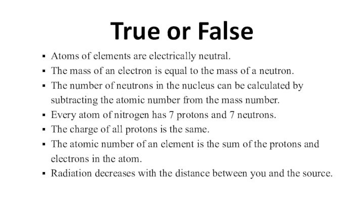 True or FalseAtoms of elements are electrically neutral. The mass of an