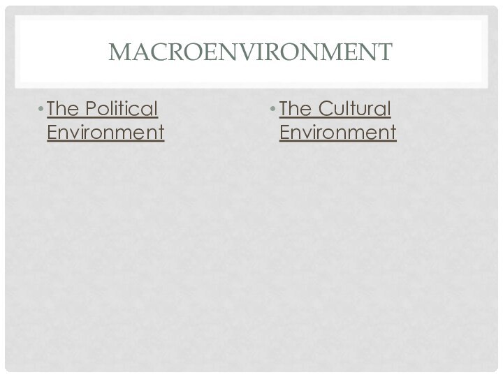 MACROENVIRONMENTThe Political EnvironmentThe Cultural Environment