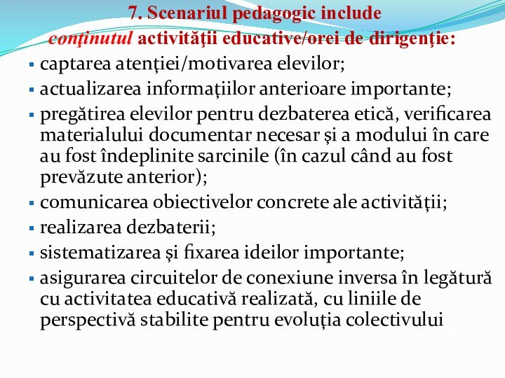 7. Scenariul pedagogic include conţinutul activităţii educative/orei de dirigenţie: captarea atenţiei/motivarea