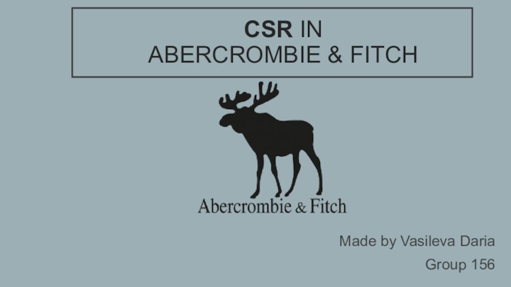 CSR IN  ABERCROMBIE & FITCHMade by Vasileva DariaGroup 156