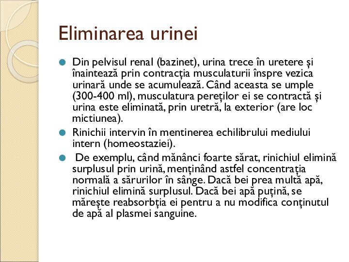 Eliminarea urineiDin pelvisul renal (bazinet), urina trece în uretere şi înaintează prin