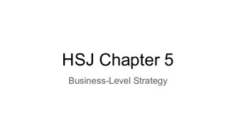 HSJ Chapter 5. Business-Level Strategy