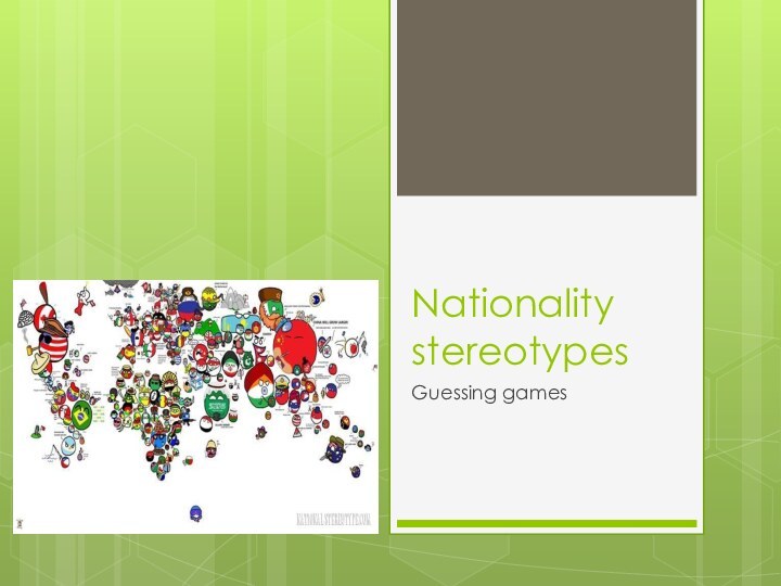 Nationality stereotypes 	Guessing games