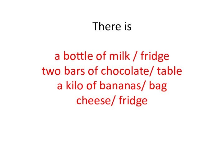 There is   a bottle of milk / fridge two bars