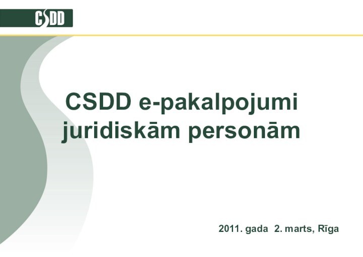 CSDD e-pakalpojumi juridiskām personām2011. gada 2. marts, Rīga