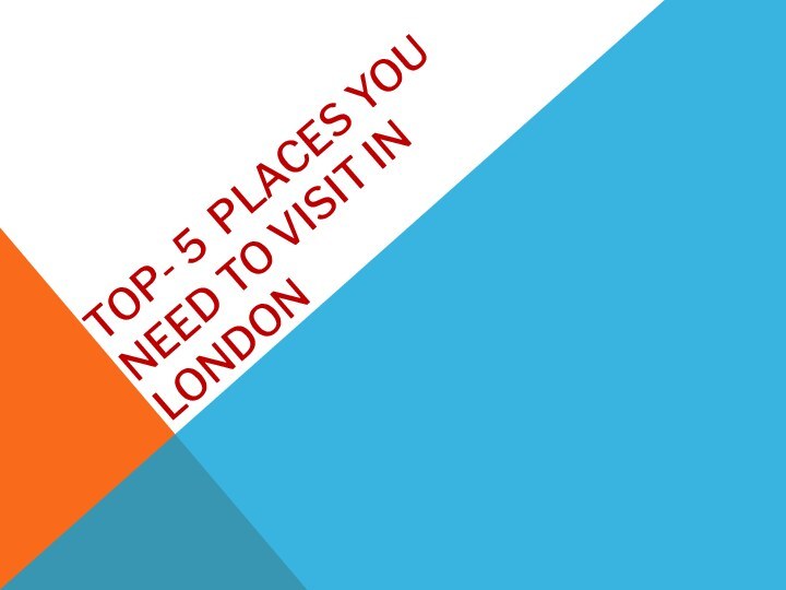 TOP- 5 PLACES YOU NEED TO VISIT IN LONDON