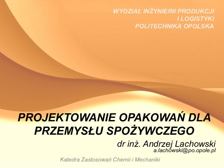 WYDZIAŁ INŻYNIERII PRODUKCJI  I LOGISTYKI POLITECHNIKA OPOLSKAKatedra Zastosowań Chemii i Mechaniki