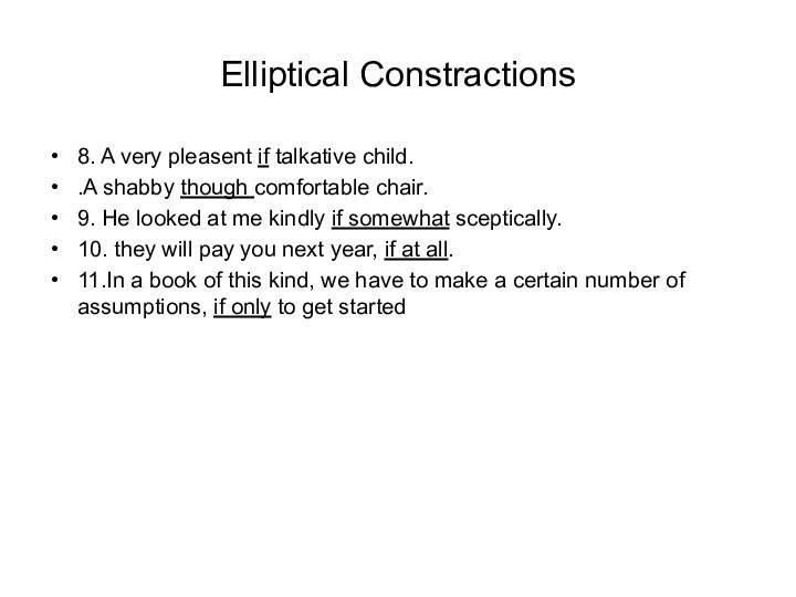Elliptical Constractions8. A very pleasent if talkative child..A shabby though comfortable chair.9.