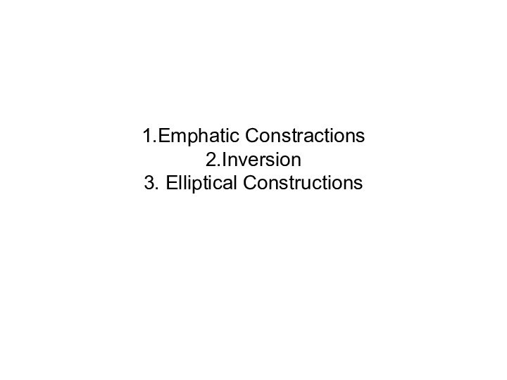 1.Emphatic Constractions 2.Inversion 3. Elliptical Constructions