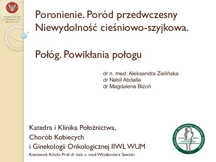 Poronienie. Poród przedwczesny Niewydolność cieśniowo-szyjkowa.  Połóg. Powikłania połoguKatedra