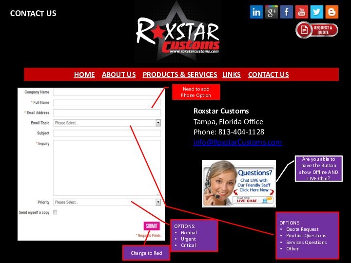 CONTACT USRoxstar CustomsTampa, Florida OfficePhone: 813-404-1128info@RoxstarCustoms.comCONTACT USNeed to add Phone OptionChange to