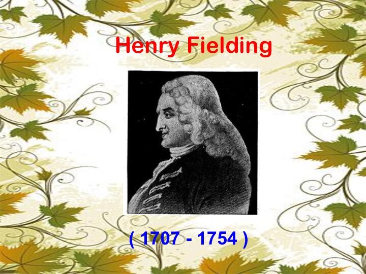 Henry Fielding( 1707 - 1754 )