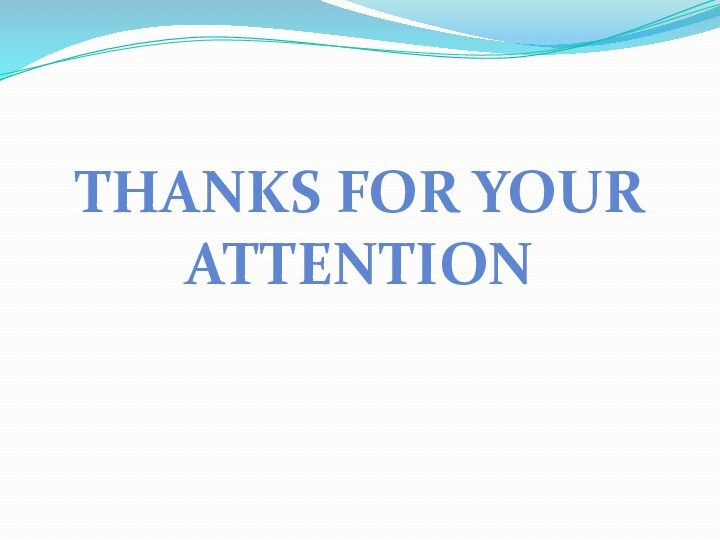 THANKS FOR YOUR ATTENTION