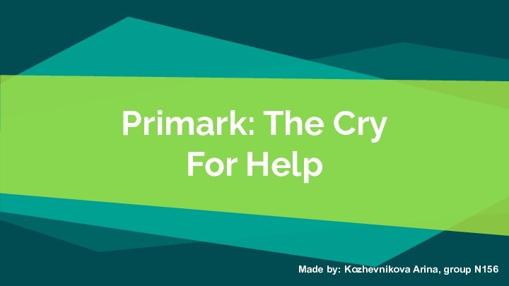 Primark: The Cry For HelpMade by: Kozhevnikova Arina, group N156