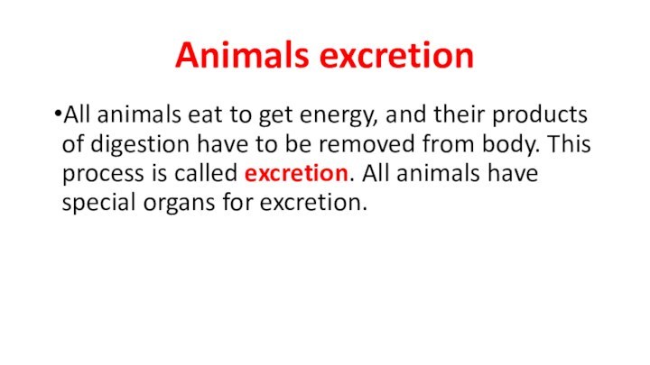 Animals excretionAll animals eat to get energy, and their products of digestion