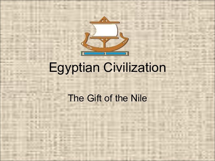 Egyptian CivilizationThe Gift of the Nile