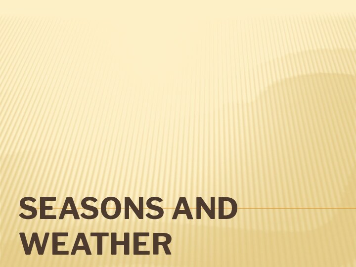 SEASONS AND WEATHER