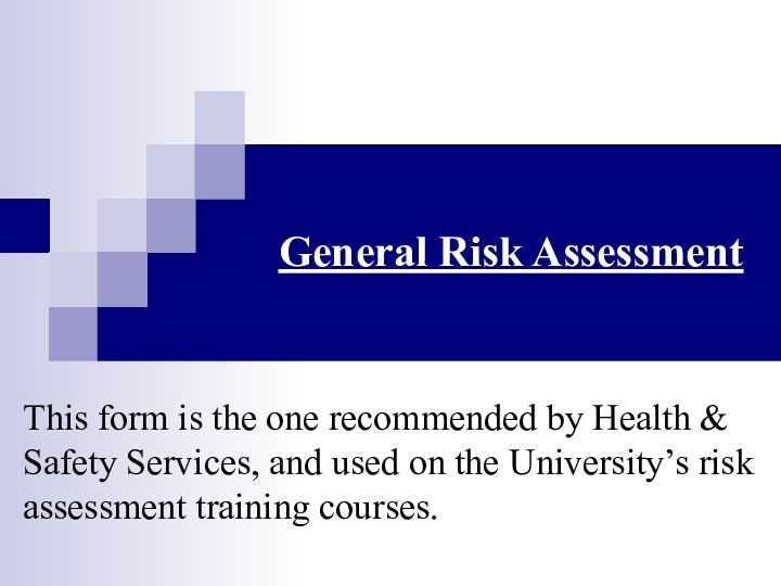 General Risk AssessmentThis form is the one recommended by Health & Safety